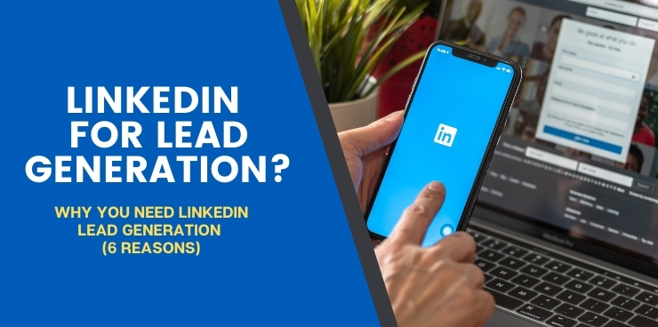 Six Reasons You Need LinkedIn Lead Generation