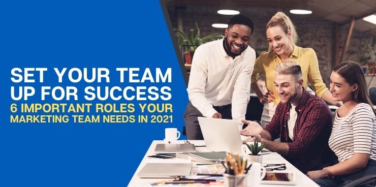 6 Important Roles your Marketing Team Needs in 2021