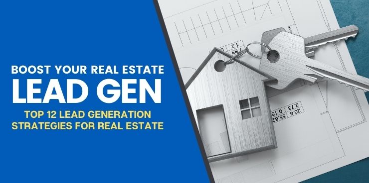 Top 12 Lead Generation Strategies for Real Estate