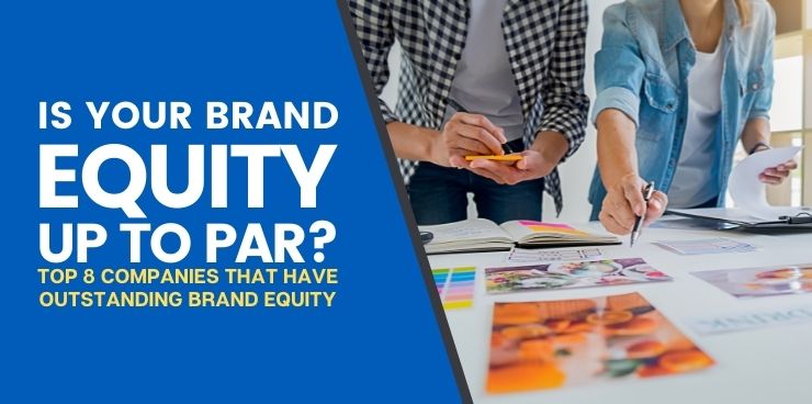 Top 8 Companies That Have Outstanding Brand Equity