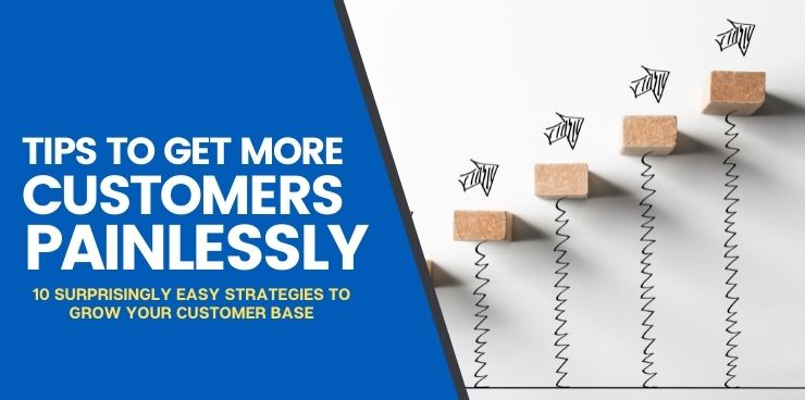 10 Surprisingly Easy Strategies to Grow Your Customer Base