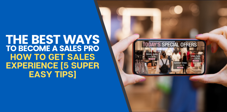 How To Get Sales Experience [5 Super Easy Tips]