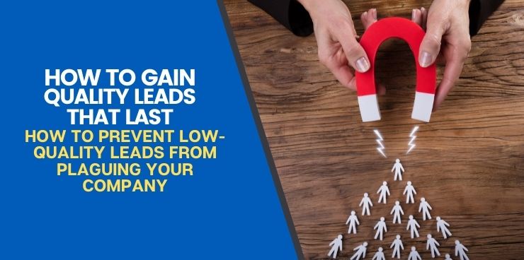 How to Prevent Low-Quality Leads from Plaguing Your Company
