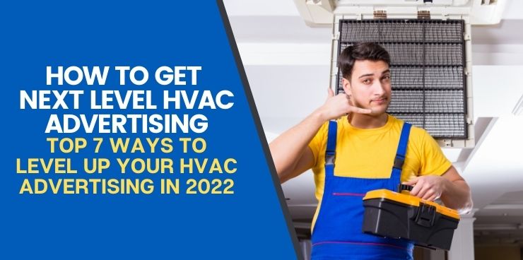 Top 7 Ways To Level Up Your HVAC Advertising in 2022 ﻿