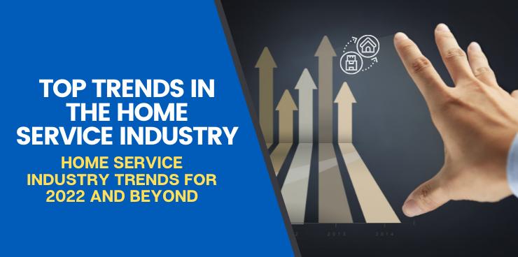 Home Service Industry Trends for 2022 and Beyond