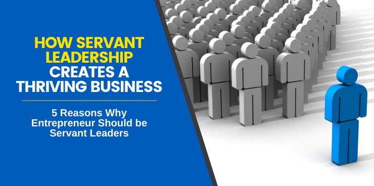 5 Reasons Why Entrepreneurs Should be Servant Leaders