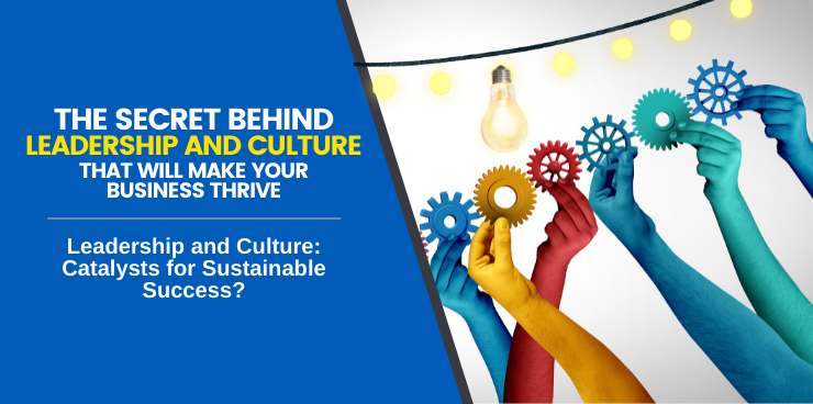 Leadership and Culture Catalysts for Sustainable Success