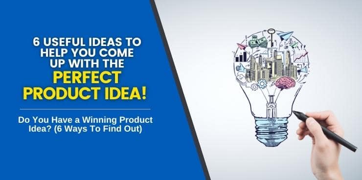 Do You Have a Winning Product Idea_ (6 Ways To Find Out)