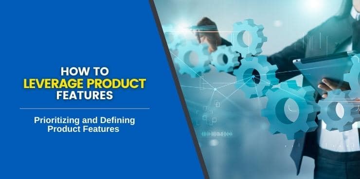 Prioritizing and Defining Product Features﻿﻿