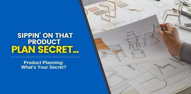 Product Planning Whats Your Secret