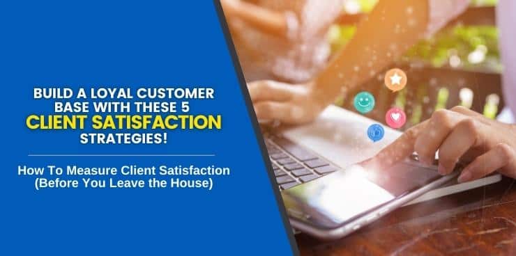 How To Measure Client Satisfaction (Before You Leave the House)