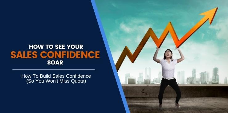 How To Build Sales Confidence (So You Won’t Miss Quota)