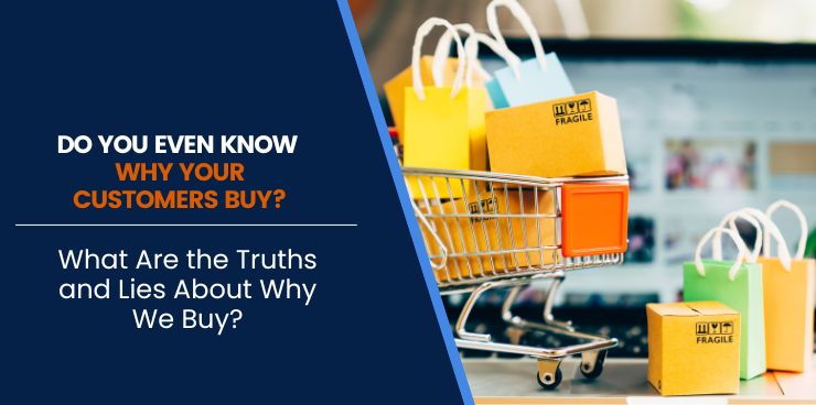What Are the Truths and Lies About Why We Buy