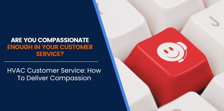HVAC Customer Service How To Deliver Compassion