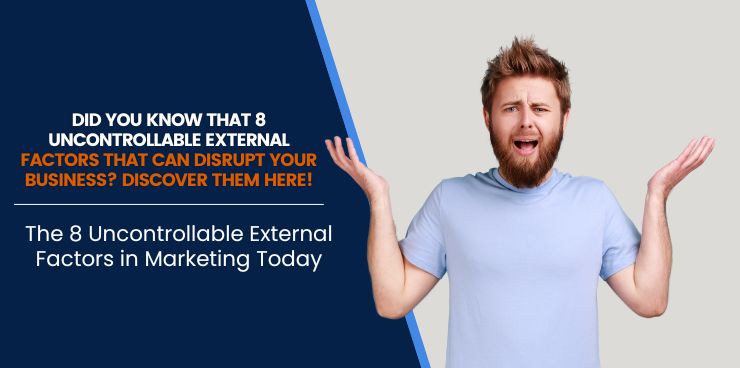 The 8 Uncontrollable External Factors in Marketing Today