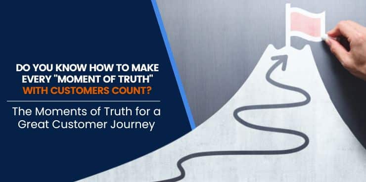 The Moments of Truth for a Great Customer Journey