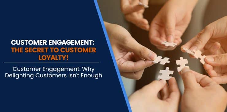 Customer Engagement: Why Delighting Customers Isn't Enough